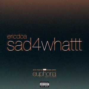 Image for 'sad4whattt (From "Euphoria" An HBO Original Series)'