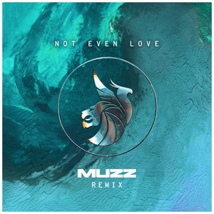 “Not Even Love (MUZZ Remix)”的封面