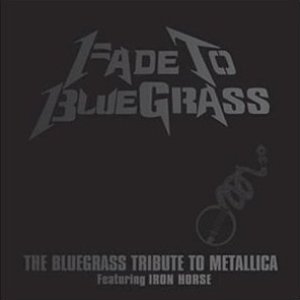 Image for 'Fade to Bluegrass: The Bluegrass Tribute to Metallica'