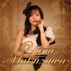 Image for 'Yumi Matsuzawa AnimeSong Cover Album'