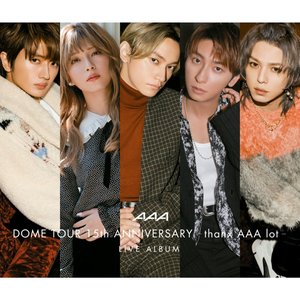 Image for 'AAA DOME TOUR 15th ANNIVERSARY -thanx AAA lot- LIVE ALBUM (Live at TOKYO DOME 20211212)'