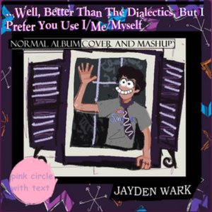 Image for 'Well, Better Than The Dialectics, But I Prefer You Use I/Me/Myself (Normal Album Cover And Mashup)'