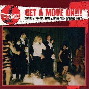 Image for 'Get A Move On!!! (Snarl & Stomp, Rave & Rant Teen Garage Hoot)'