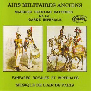 Image for 'Airs Militaires Anciens, Marches Refrains Batteries De La Garde Impériale, Fanfares Royales Et Impériales'