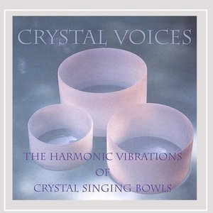 Image for 'CRYSTAL VOICES: The Harmonic Vibrations of Crystal Singing Bowls'
