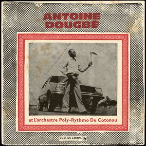 Image for 'Antoine Dougbé et L'Orchestre Poly-Rythmo De Cotonou 1977 - 1982 (Analog Africa No.44)'