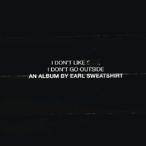 Image pour 'I Don't Like Shit, I Don't Go Outside: An Album by Earl Sweatshirt'