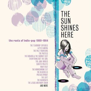 Image for 'The Sun Shines Here: The Roots of Indie Pop 1980-1984'