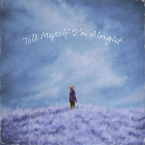 Изображение для 'tell myself i'm alright'