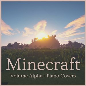 Bild för 'Minecraft Volume Alpha: Piano Covers (From 'Minecraft')'