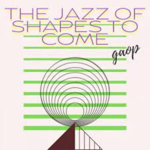 Image for 'The Jazz of Shapes to Come'