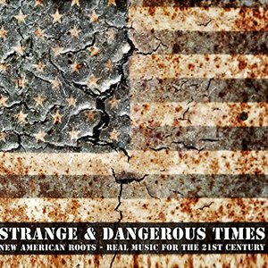 Изображение для 'Strange & Dangerous Times (New American Roots - Real Music For The 21st Century)'