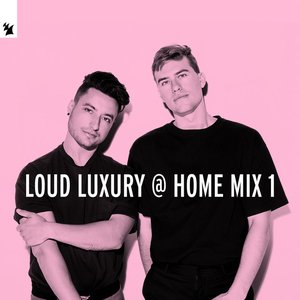 Image for 'Loud Luxury @ Home Mix 1'