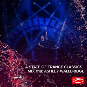 'A State Of Trance Classics - Mix 018: Ashley Wallbridge'の画像