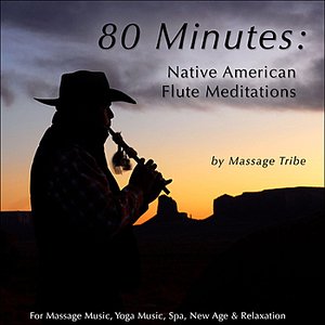 Bild für '80 Minutes of Native American Flute Meditations (For Massage Music, Yoga Music, Spa & Relaxation)'