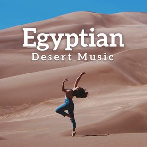 Image for 'Egyptian Desert Music - Traditional Arabic Music, Blissful Relaxation, Belly Dance, Oriental Soul'