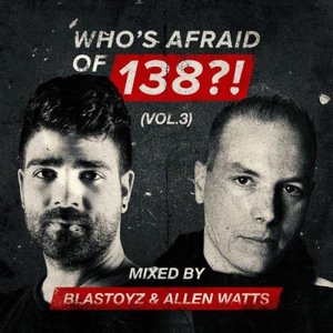 Image for 'Who's Afraid Of 138?!, Vol. 3 (Mixed by Blastoyz & Allen Watts)'