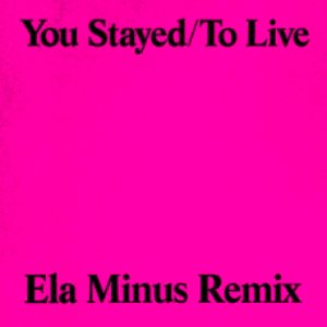 “You Stayed / To Live (Ela Minus Remix)”的封面