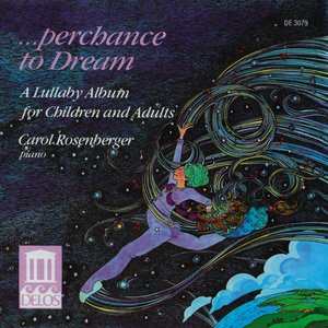 Image pour 'Piano Recital: Rosenberger, Carol - Kabalevsky, D. / Tchaikovsky, P. (Perchance To Dream - A Lullaby Album for Children and Adults)'