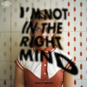 Image for 'I'm Not In The Right Mind (Sped-Up Version)'