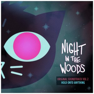 Image for 'Night in the Woods Vol. 2: Hold Onto Anything'