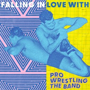 Bild för 'Falling In Love With Pro Wrestling The Band'