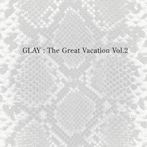 Immagine per 'THE GREAT VACATION VOL.2 ~SUPER BEST OF GLAY~'