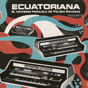“Ecuatoriana - El Universo Paralelo de Polibio Mayorga 1969-1981 (Analog Africa No.37)”的封面