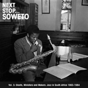 'Next Stop ... Soweto Vol. 3: Giants, Ministers And Makers: Jazz In South Africa 1963-1984' için resim