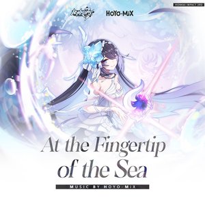 Image for 'At the Fingertip of the Sea (Honkai Impact 3rd Original Soundtrack)'