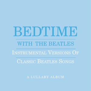 Image for 'Bedtime With The Beatles - Instrumental Versions Of Classic Beatles Songs'