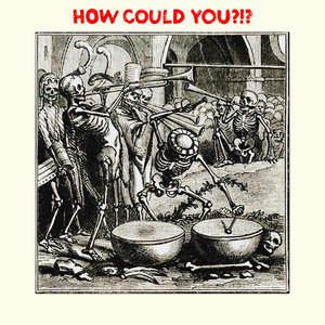 Image for 'HOW COULD YOU?!?'