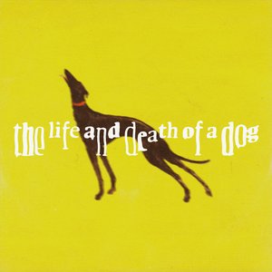 Image for 'the life and death of a dog'