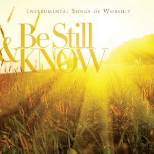 'Be Still & Know: Instrumental Songs Of Worship' için resim