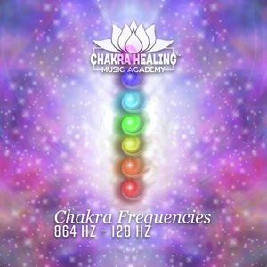 Image for 'Chakra Frequencies – 864 Hz – 128 Hz (Healing & Meditation, Sounds Medicine for Full Body Curative)'