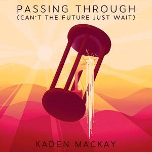 Изображение для 'Passing Through (Can't the Future Just Wait)'