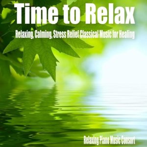 Image for 'Time to Relax- Relaxing, Calming, Stress Relief Classical Music for Healing'