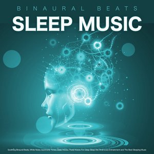 Image for 'Binaural Beats Sleep Music: Soothing Binaural Beats, White Noise, Isochronic Tones, Delta Waves, Theta Waves For Deep Sleep Aid, Brainwave Entrainment and The Best Sleeping Music'