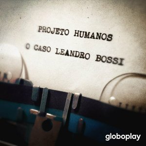 “Projeto Humanos: O Caso Leandro Bossi”的封面