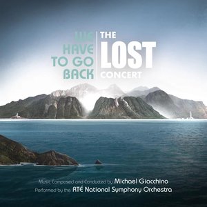 Immagine per 'We Have to Go Back: The LOST Concert (Live from National Concert Hall, Dublin / June 2019)'