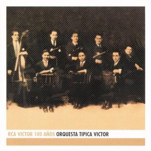 Image for 'Orquesta Tipica Victor - RCA Victor 100 Años'