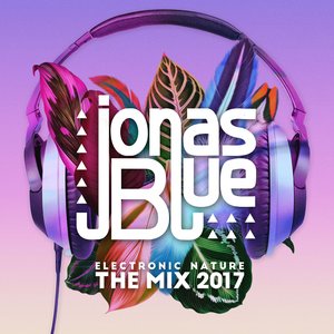 Immagine per 'Jonas Blue: Electronic Nature - The Mix 2017'