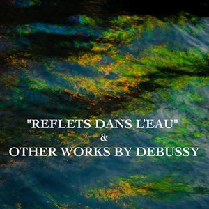Image for '"Reflets dans l'eau" & Other Works by Debussy'