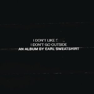 Image for 'I Don't Like Shit, I Don't Go Outside (An Album By Earl Sweatshirt)'