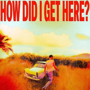 Image for 'How Did I Get Here?'