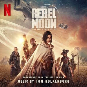 “Rebel Moon — Part One: A Child of Fire (Soundtrack from the Netflix Film)”的封面