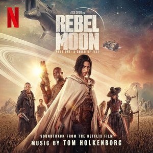 Zdjęcia dla 'Rebel Moon — Part One: A Child of Fire (Soundtrack from the Netflix Film)'