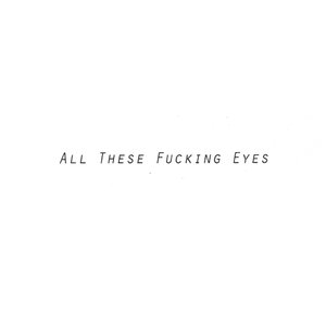 Imagem de 'All These Fucking Eyes'