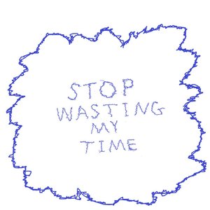 Zdjęcia dla 'Stop Wasting My Time'