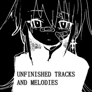 Image for 'Unfinished Tracks And Melodies'